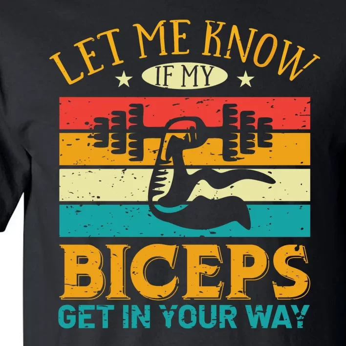 Let Me Know If My Biceps Get In Your Way Tall T-Shirt