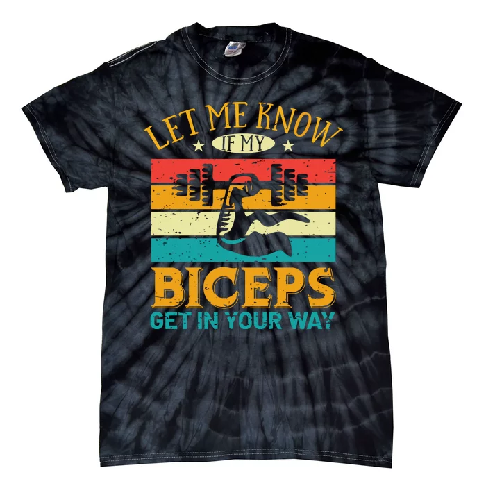 Let Me Know If My Biceps Get In Your Way Tie-Dye T-Shirt