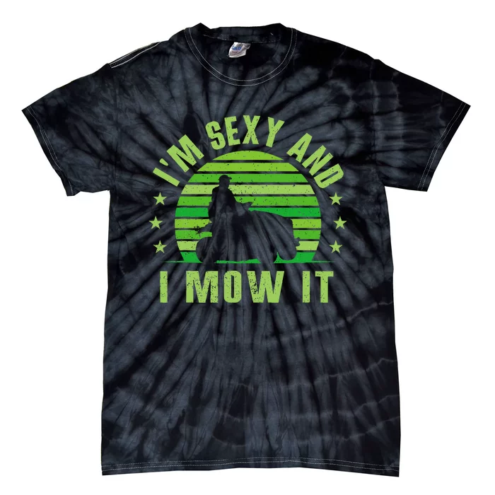 Lawn Mowing Landscaping Im Sexy And I Mow It Tie-Dye T-Shirt