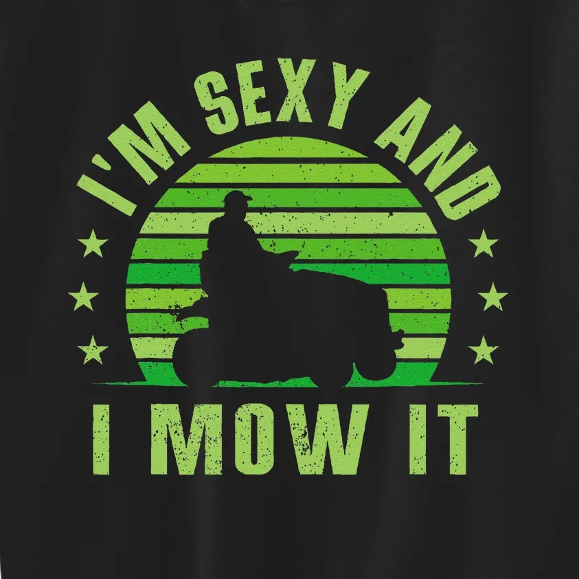 Lawn Mowing Landscaping Im Sexy And I Mow It Kids Sweatshirt