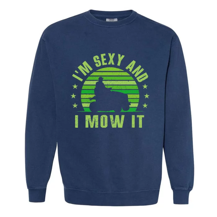 Lawn Mowing Landscaping Im Sexy And I Mow It Garment-Dyed Sweatshirt