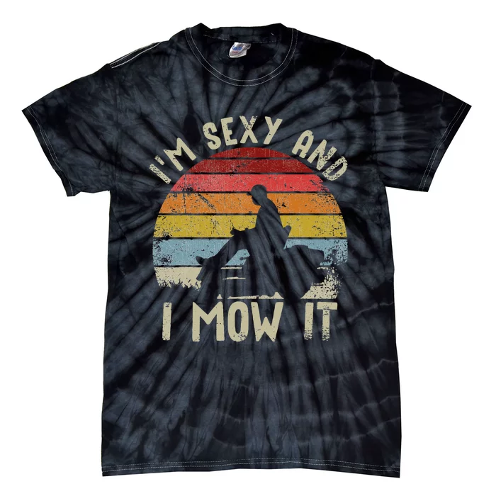 Lawn Mowing Landscaping Im Sexy And I Mow It Tie-Dye T-Shirt