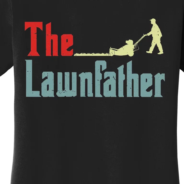 Lawn Mowing Lawnfather Mower Gift Funny Gardening Dad Women's T-Shirt