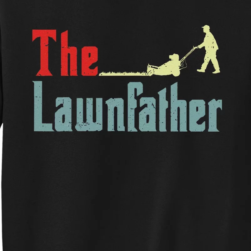 Lawn Mowing Lawnfather Mower Gardening Dad Father Day Gift Tall Sweatshirt