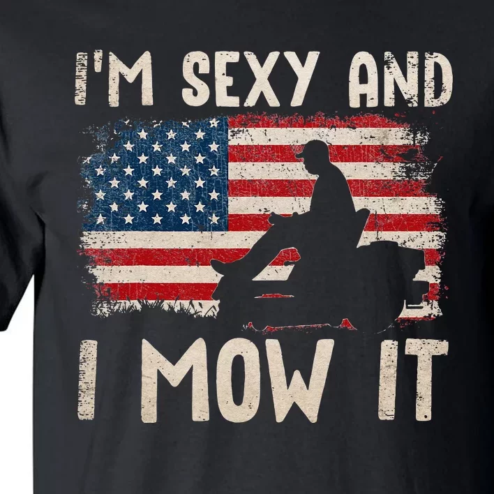 Lawn Mowing Landscaping Im Sexy And I Mow It Flag Tall T-Shirt