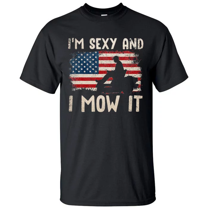 Lawn Mowing Landscaping Im Sexy And I Mow It Flag Tall T-Shirt