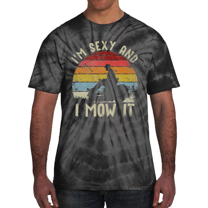 Lawn Mowing Landscaping Im Sexy And I Mow It Tie-Dye T-Shirt