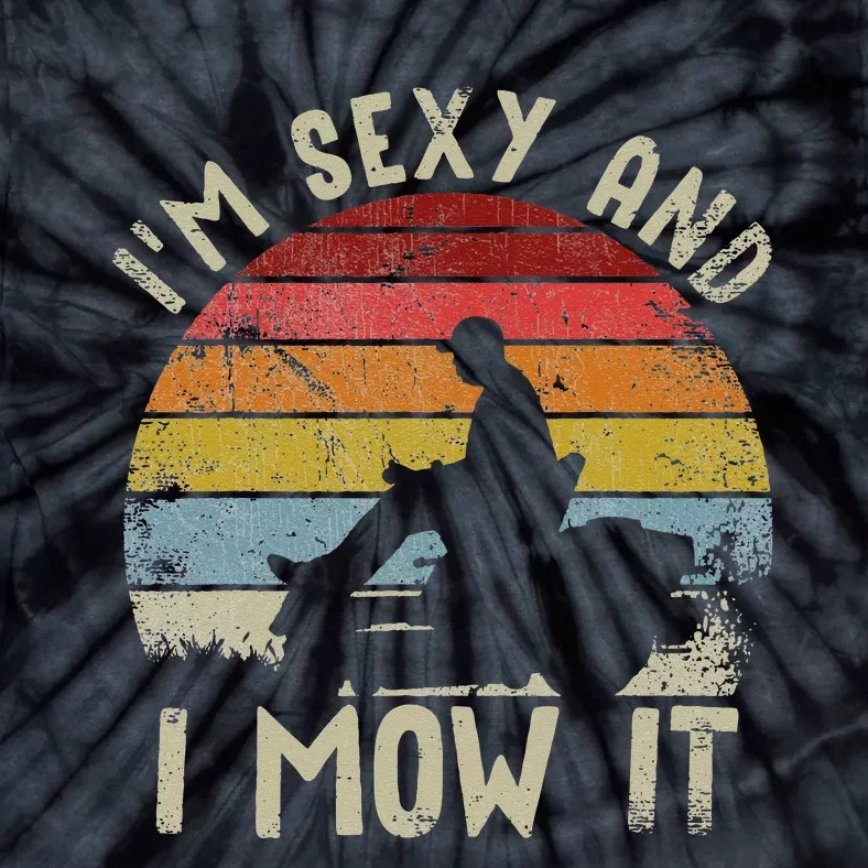 Lawn Mowing Landscaping Im Sexy And I Mow It Tie-Dye T-Shirt