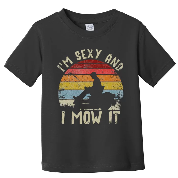 Lawn Mowing Landscaping Im Sexy And I Mow It Toddler T-Shirt