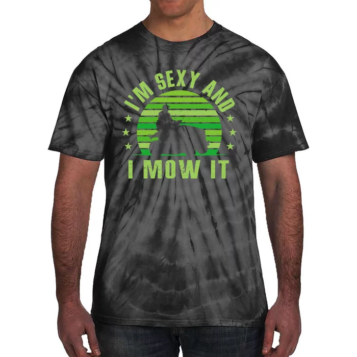 Lawn Mowing Landscaping Im Sexy And I Mow It Tie-Dye T-Shirt