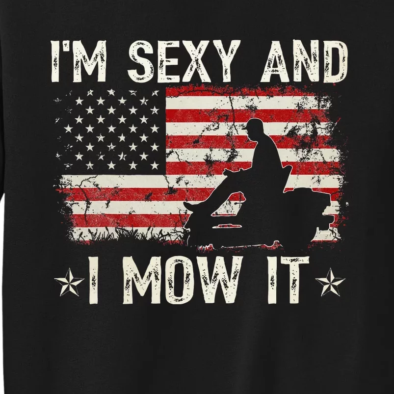 Lawn Mowing Landscaping IM Sexy And I Mow It Flag Tall Sweatshirt