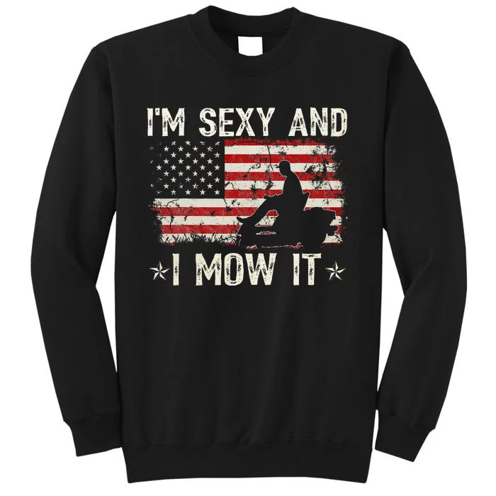 Lawn Mowing Landscaping IM Sexy And I Mow It Flag Tall Sweatshirt