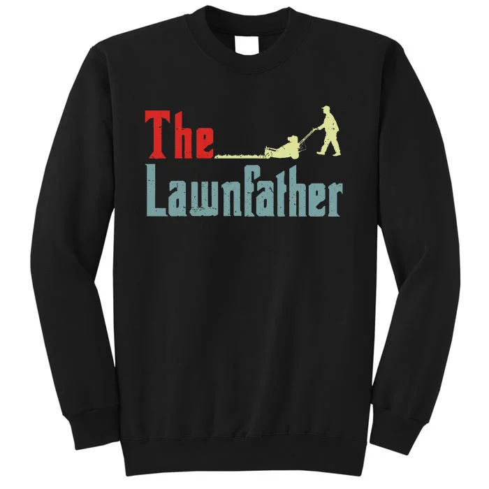 Lawn Mowing Lawnfather Mower Gardening Dad Father Day Gift Tall Sweatshirt