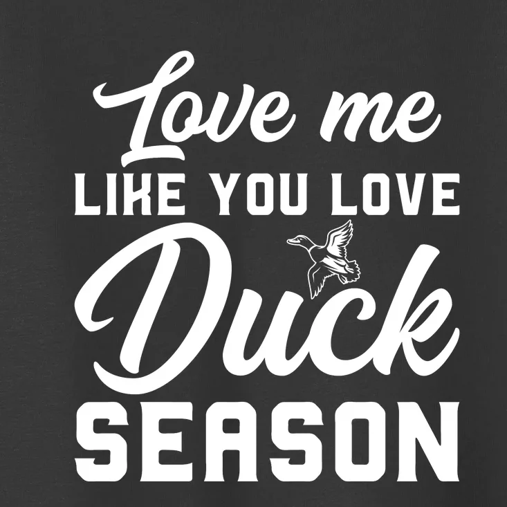 Love Me Like You Love Duck Season Graphic Toddler T-Shirt