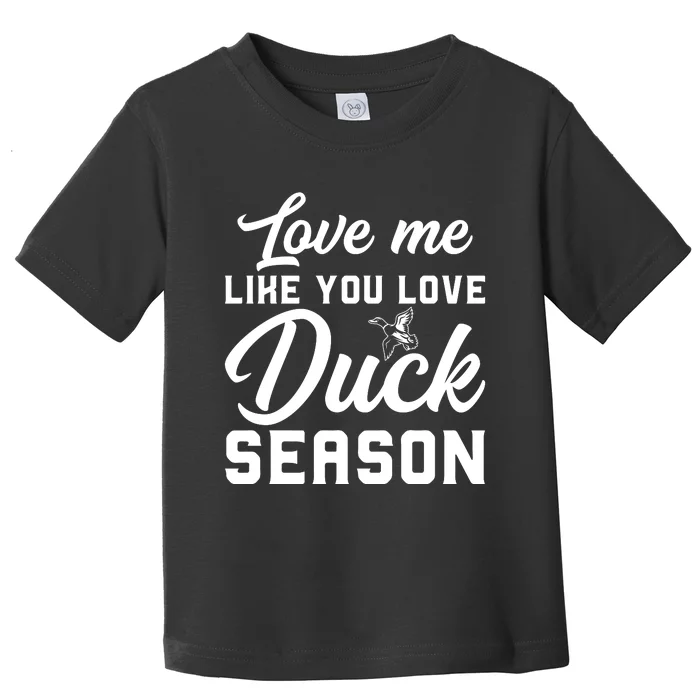 Love Me Like You Love Duck Season Graphic Toddler T-Shirt