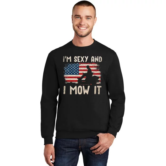 Lawn Mowing Landscaping Im Sexy And I Mow It Flag Tall Sweatshirt