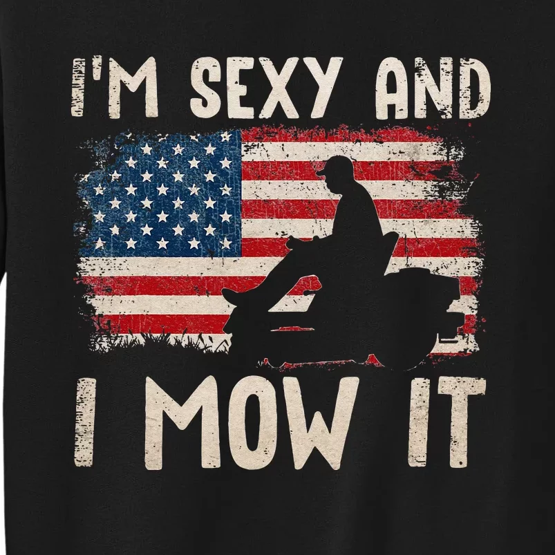 Lawn Mowing Landscaping Im Sexy And I Mow It Flag Tall Sweatshirt