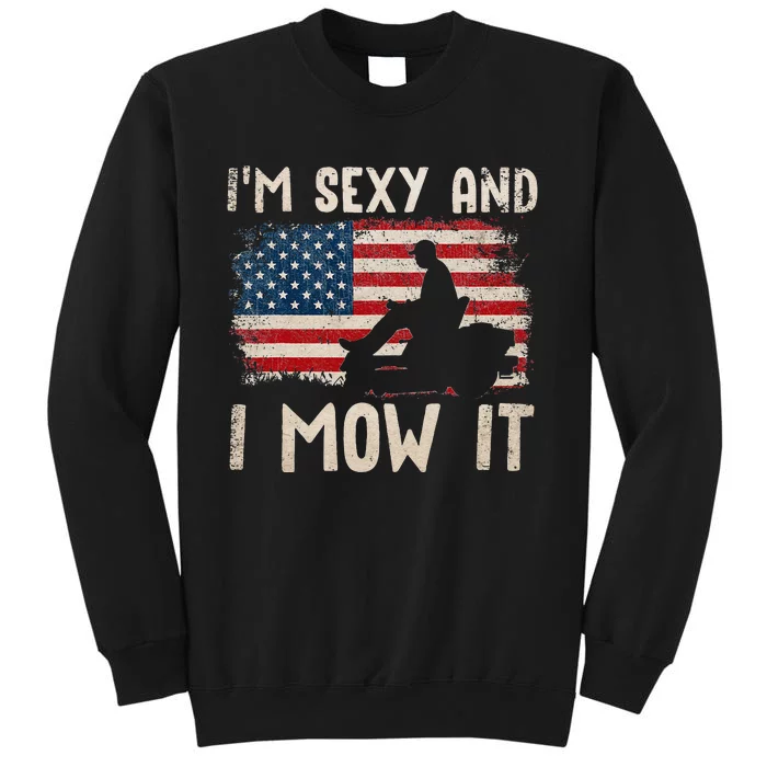 Lawn Mowing Landscaping Im Sexy And I Mow It Flag Tall Sweatshirt