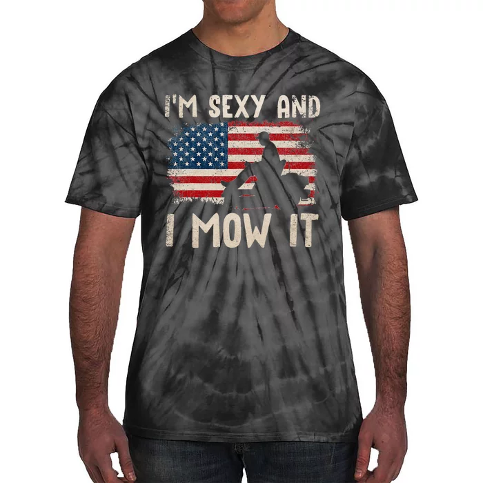 Lawn Mowing Landscaping Im Sexy And I Mow It Flag Tie-Dye T-Shirt