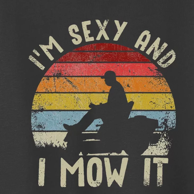 Lawn Mowing Landscaping Im Sexy And I Mow It Toddler T-Shirt