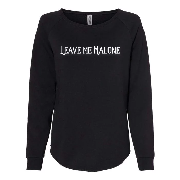 Leave Me Malone Funny Gift Meme Womens California Wash Sweatshirt