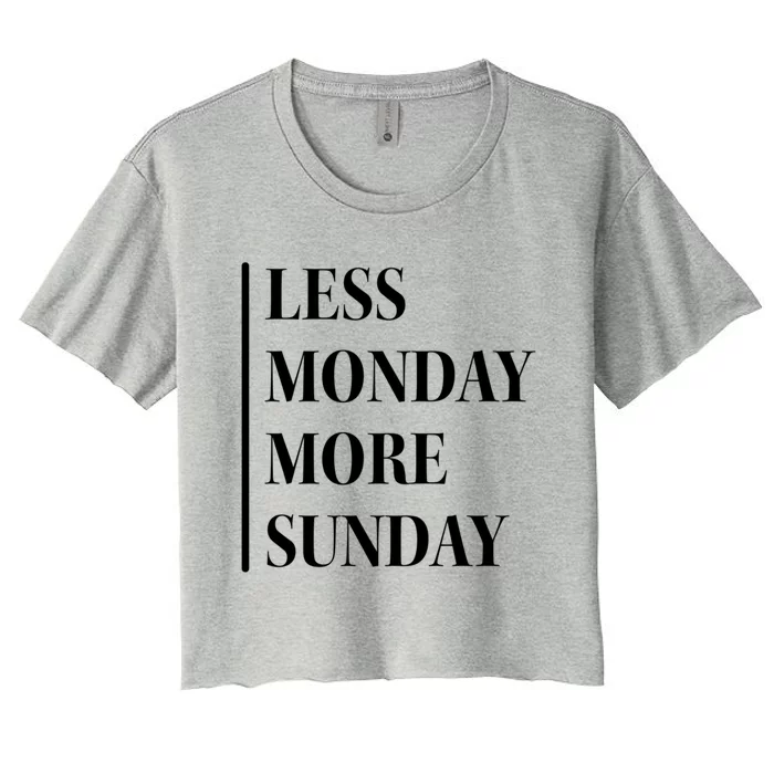 Less Monday More Sunday Cool Gift Women's Crop Top Tee