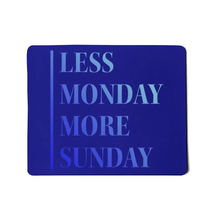 Less Monday More Sunday Gift Mousepad