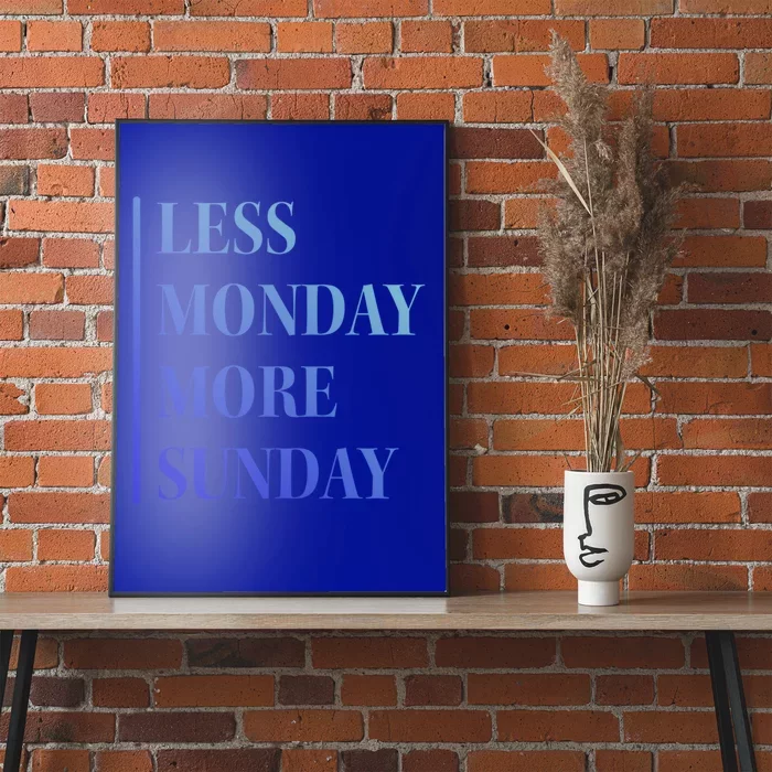 Less Monday More Sunday Gift Poster