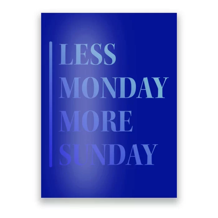 Less Monday More Sunday Gift Poster