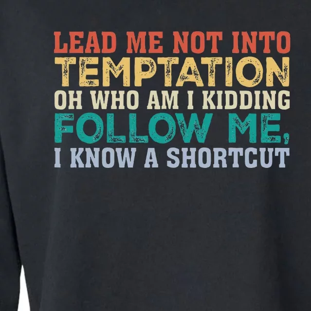 Lead Me Not Into Temptation Oh Who Am I Kidding Cropped Pullover Crew