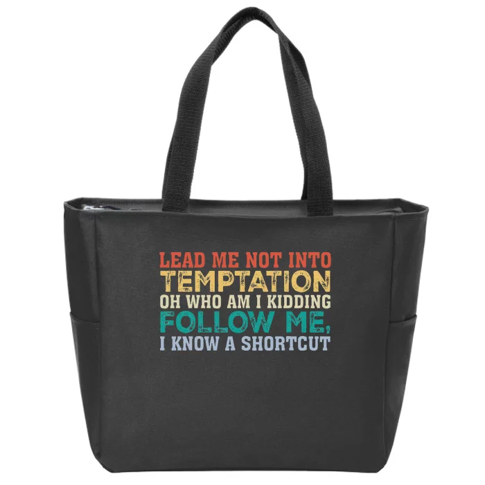 Lead Me Not Into Temptation Oh Who Am I Kidding Zip Tote Bag