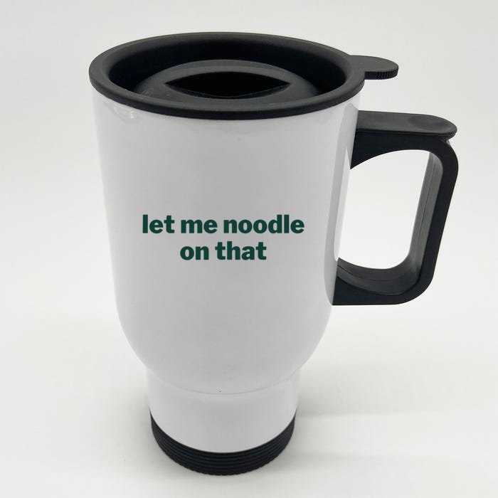 Let Me Noodle On That Funny Saying Front & Back Stainless Steel Travel Mug