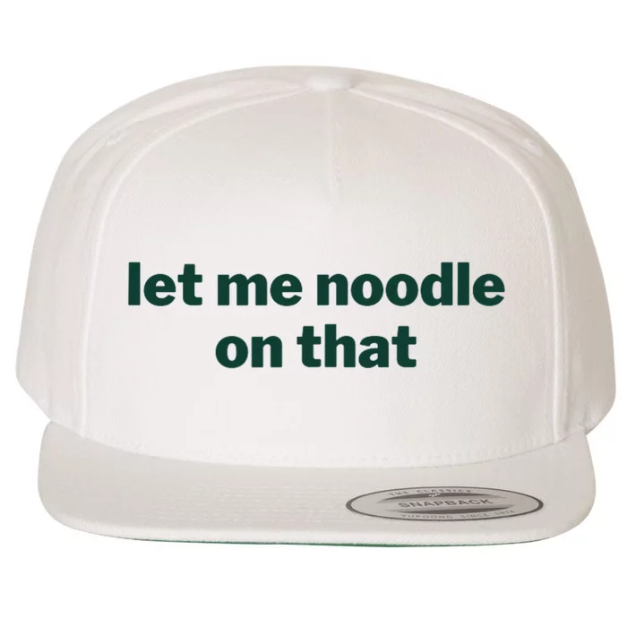 Let Me Noodle On That Funny Saying Wool Snapback Cap