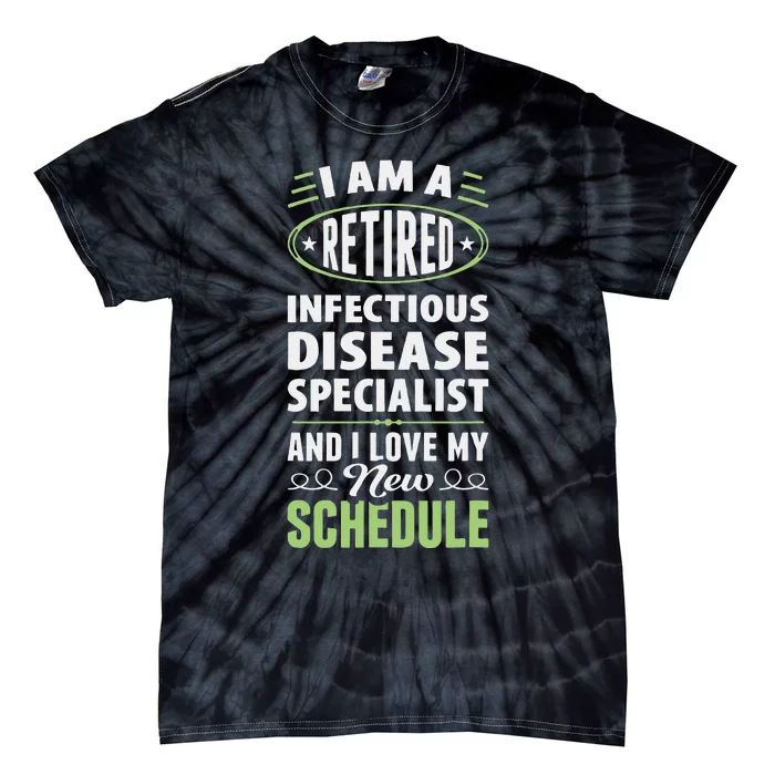 Love My New Schedule Retired Infectious Disease Specialist Tie-Dye T-Shirt