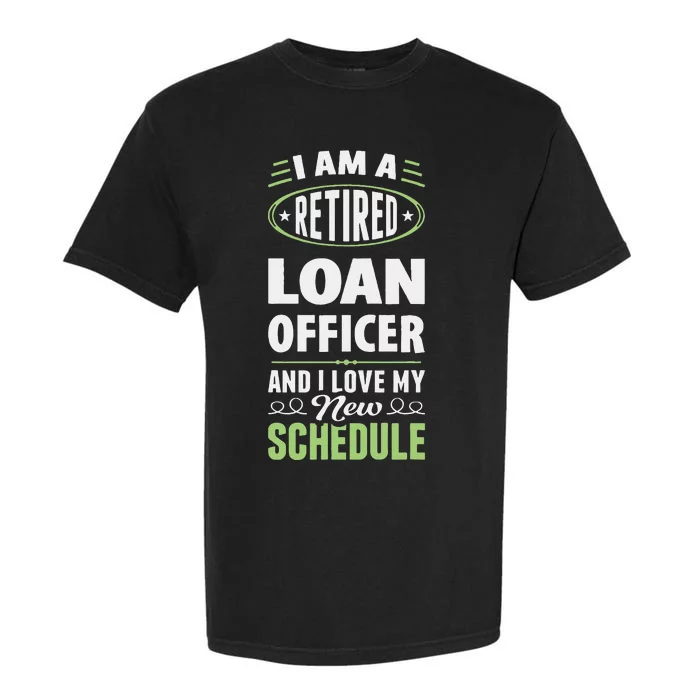 Love My New Schedule Retired Loan Officer Garment-Dyed Heavyweight T-Shirt