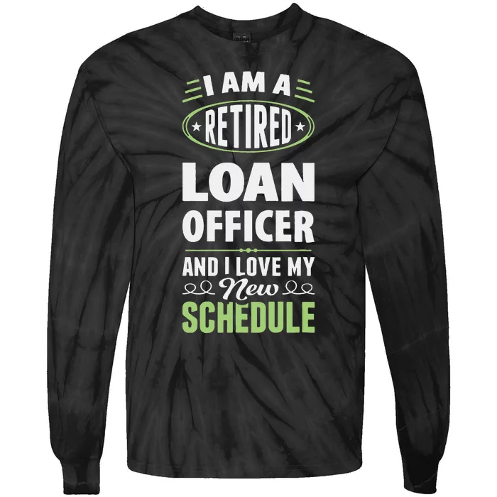 Love My New Schedule Retired Loan Officer Tie-Dye Long Sleeve Shirt