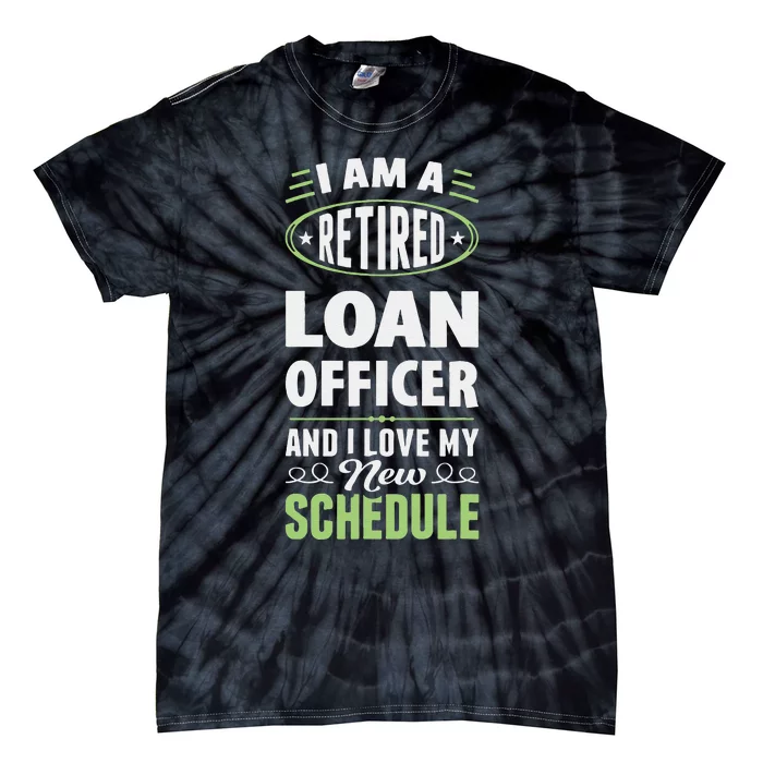 Love My New Schedule Retired Loan Officer Tie-Dye T-Shirt