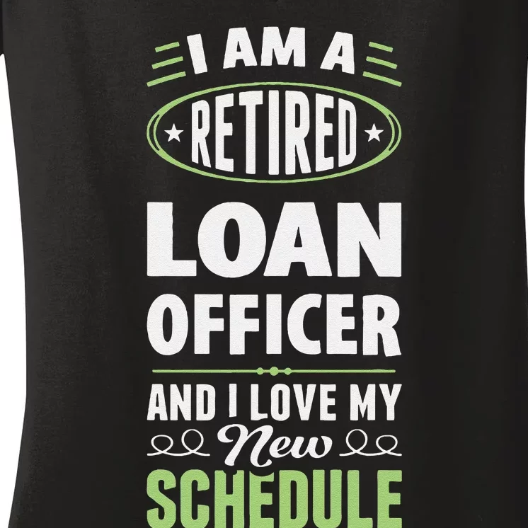 Love My New Schedule Retired Loan Officer Women's V-Neck T-Shirt