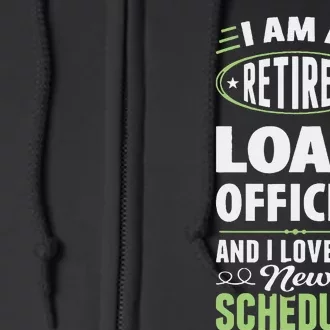 Love My New Schedule Retired Loan Officer Full Zip Hoodie