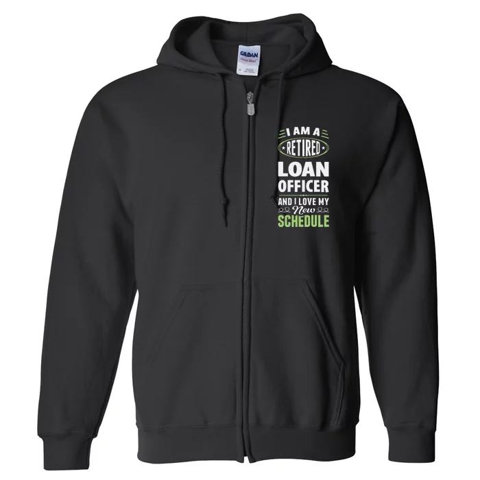 Love My New Schedule Retired Loan Officer Full Zip Hoodie