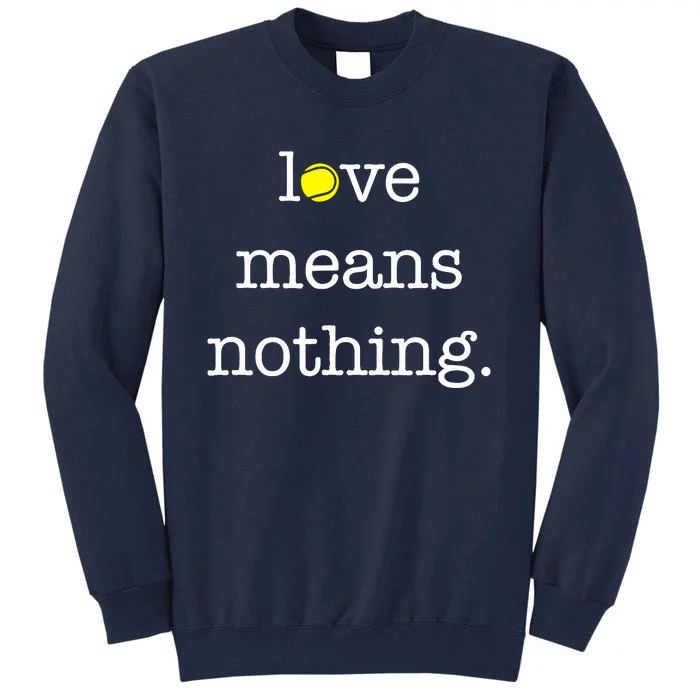 Love Means Nothing Tennis Player Tall Sweatshirt