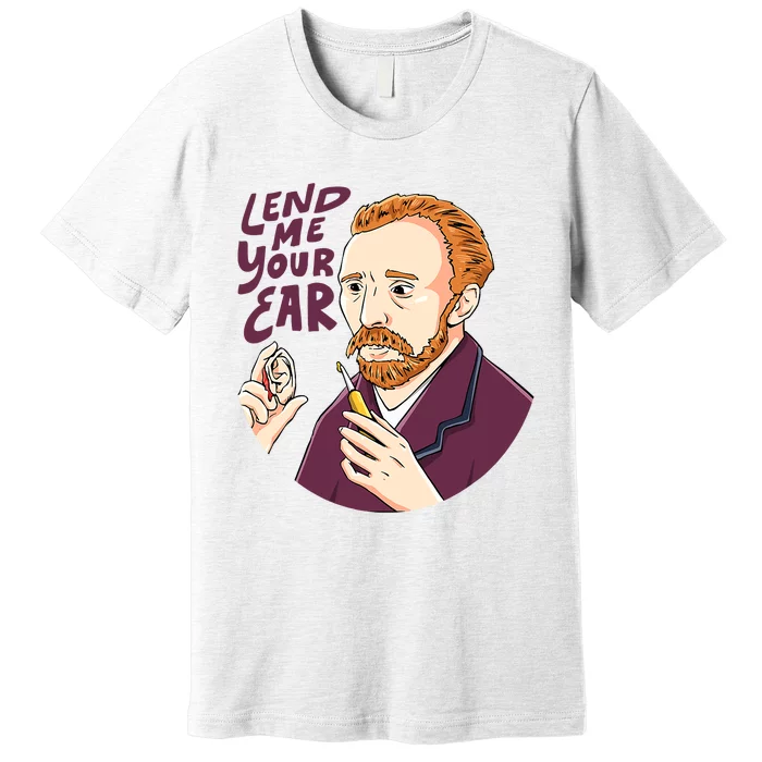 Lend me our ear Design for an Van Gogh Art Lover Premium T-Shirt