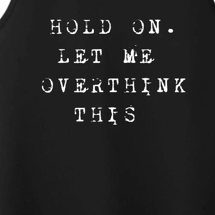 Let Me Overthink This Funny Saying Performance Tank