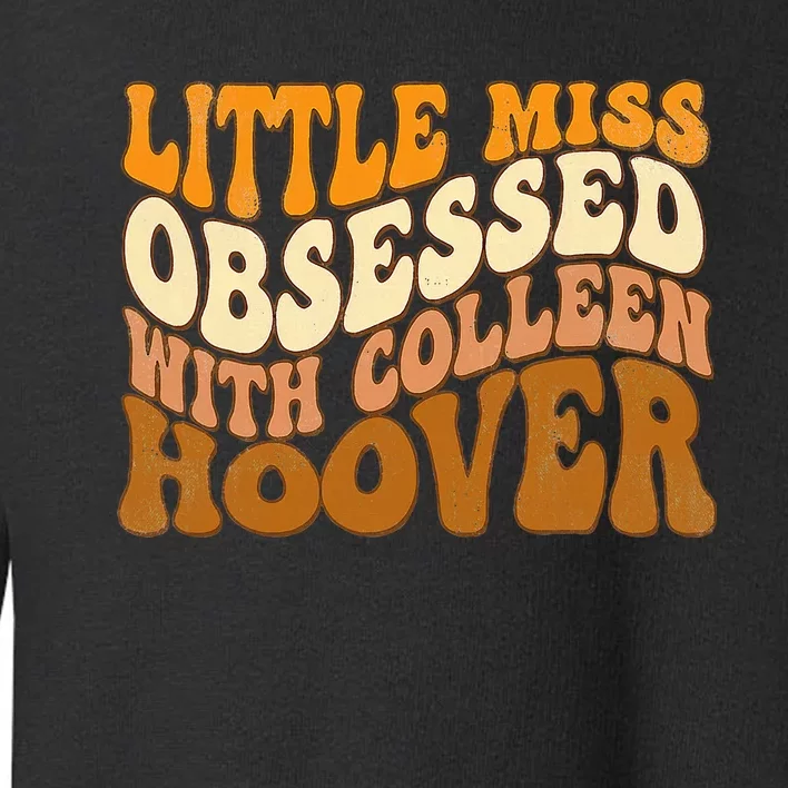 Little Miss Obsessed With Colleen Hoover Bookish Book Lover Toddler Sweatshirt