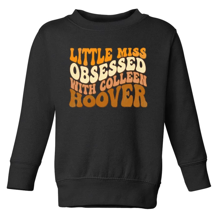 Little Miss Obsessed With Colleen Hoover Bookish Book Lover Toddler Sweatshirt