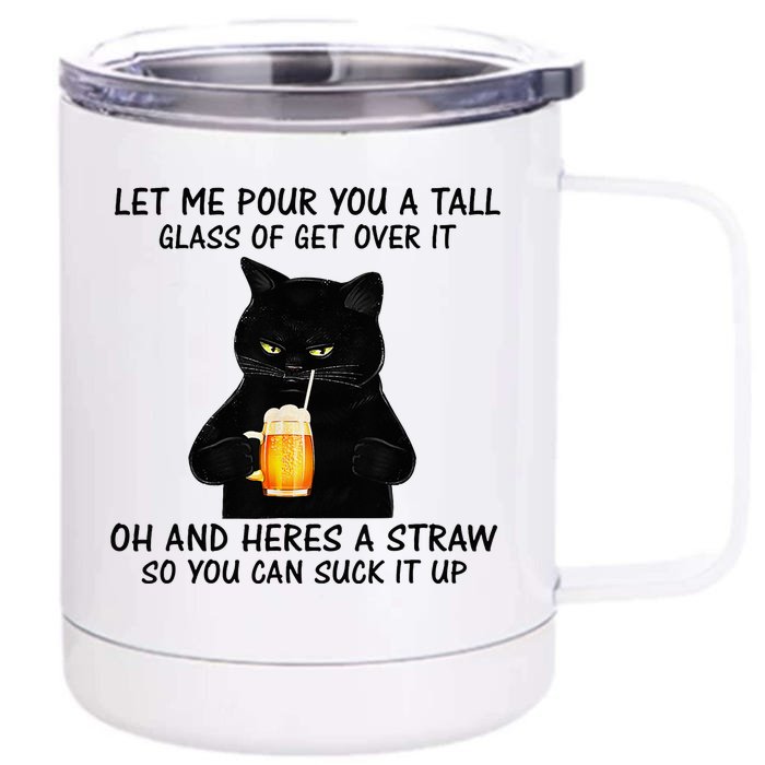 Let Me Pour You A Tall Glass Of Get Over It Cat Front & Back 12oz Stainless Steel Tumbler Cup