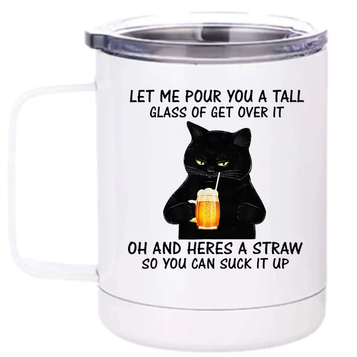 Let Me Pour You A Tall Glass Of Get Over It Cat Front & Back 12oz Stainless Steel Tumbler Cup