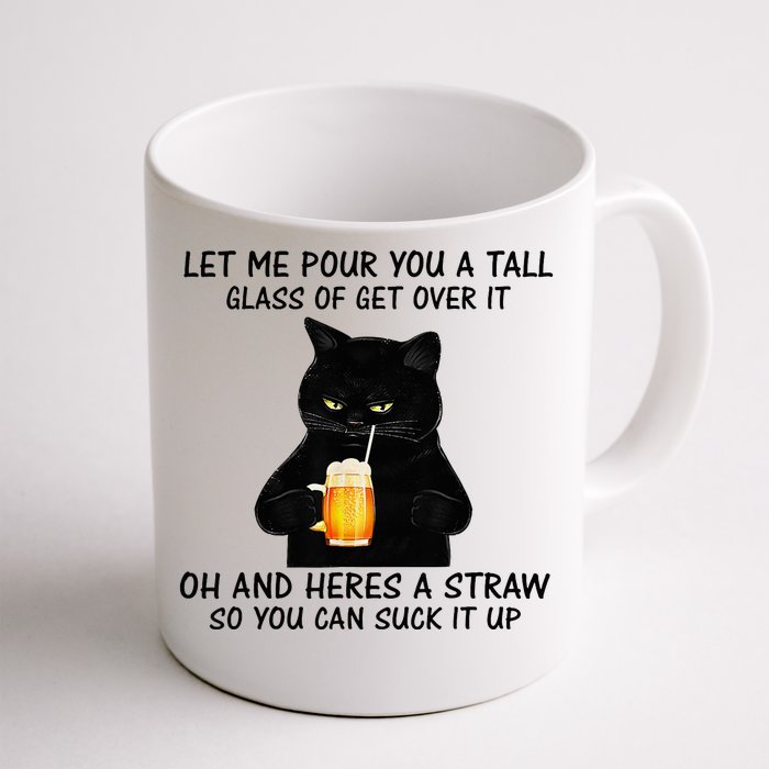 Let Me Pour You A Tall Glass Of Get Over It Cat Front & Back Coffee Mug