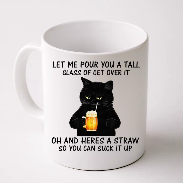 Let Me Pour You A Tall Glass Of Get Over It Cat Front & Back Coffee Mug