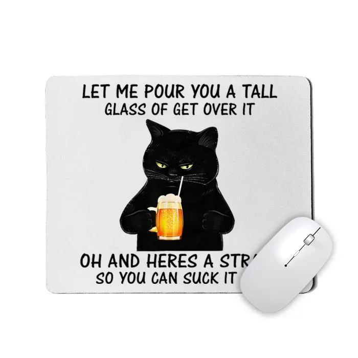 Let Me Pour You A Tall Glass Of Get Over It Cat Mousepad